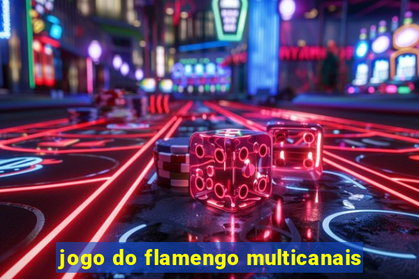 jogo do flamengo multicanais